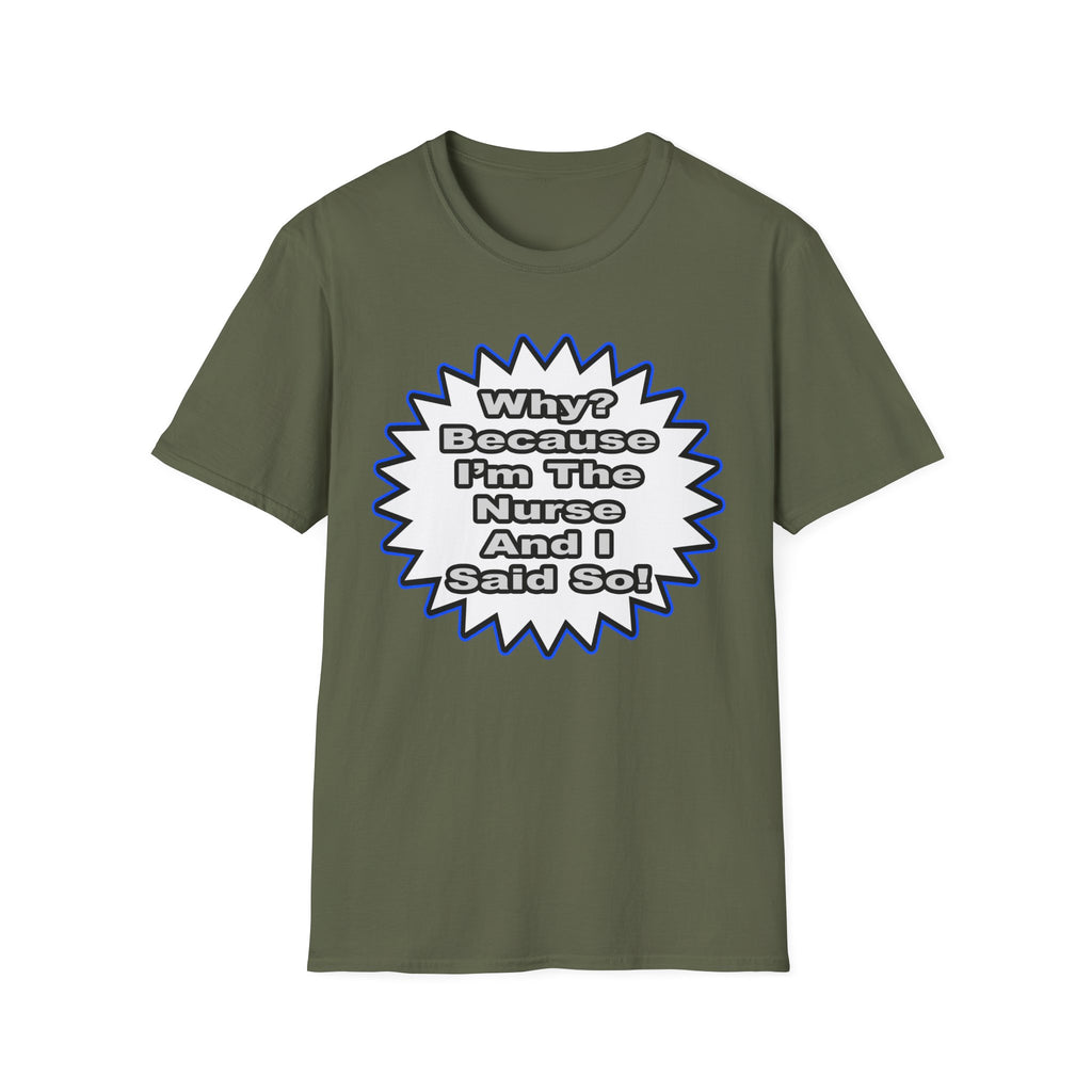 Nurse...Because I Said So - Unisex Softstyle T-Shirt