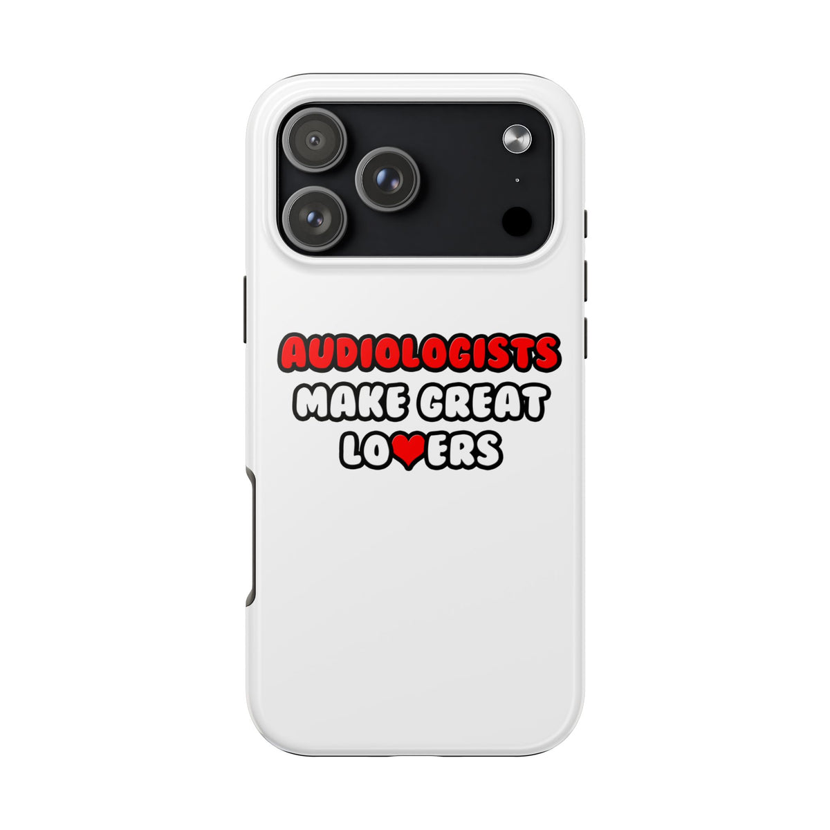 Audiologists Make Great Lovers - Tough Phone Cases