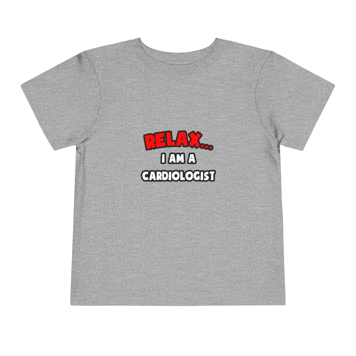 Relax ... I Am a Cardiologist - Toddler Short Sleeve Tee