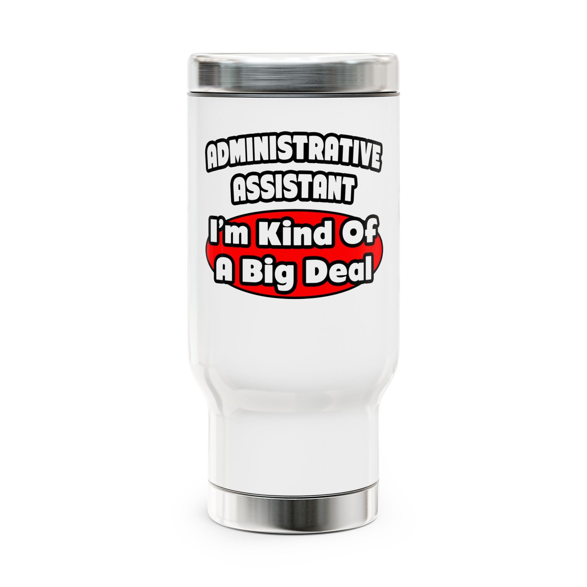 Administrative Assistant...Big Deal - Stainless Steel Travel Mug with Handle, 14oz