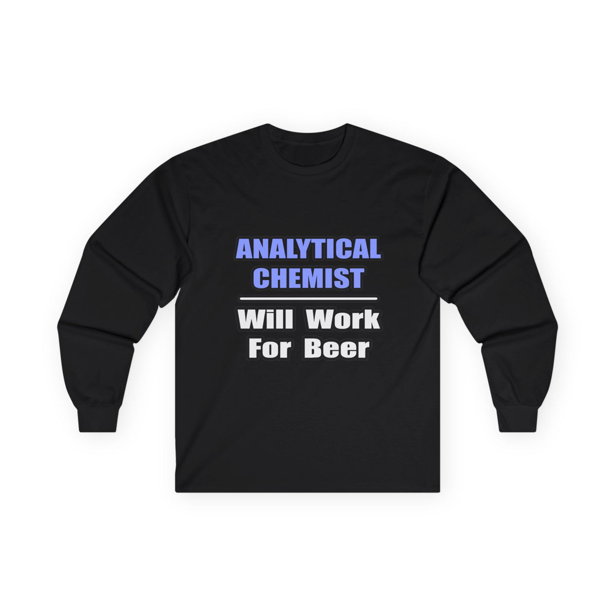 Analytical Chemist...Will Work For Beer - Unisex Ultra Cotton Long Sleeve Tee