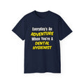 Everyday's An Adventure...Dental Hygienist - Unisex Ultra Cotton Tee