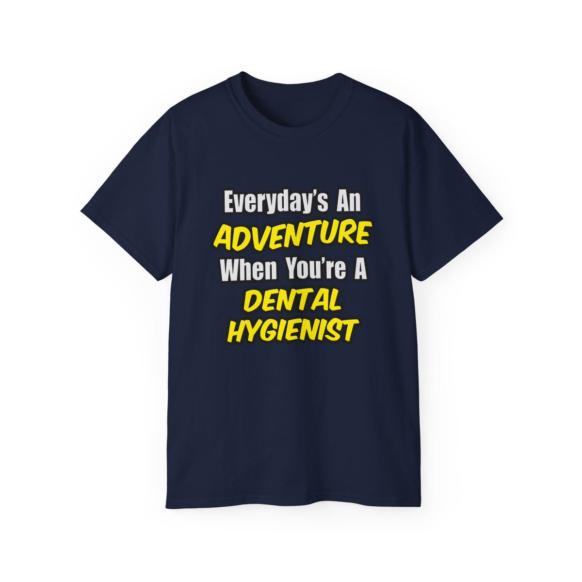 Everyday's An Adventure...Dental Hygienist - Unisex Ultra Cotton Tee