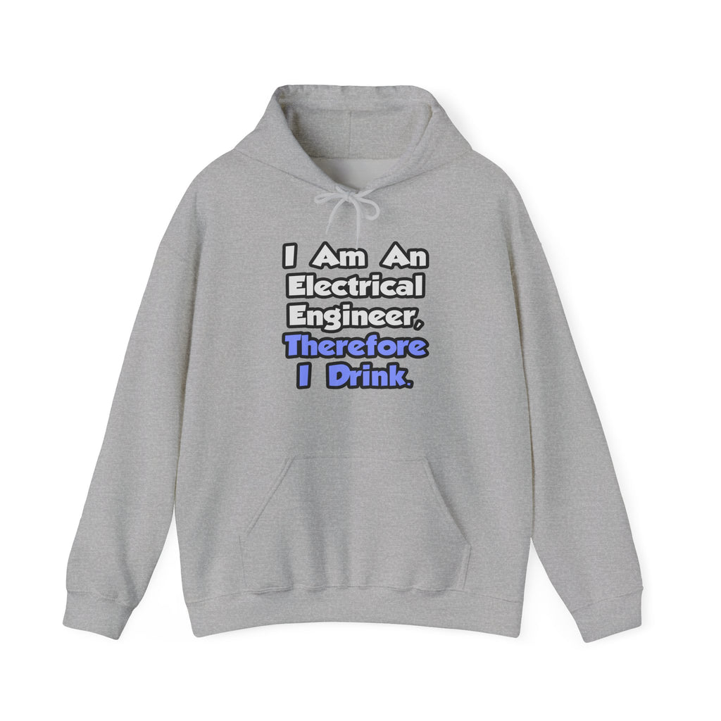 I Am An Electrical Engineer, Therefore I Drink - Unisex Heavy Blend™ Hooded Sweatshirt