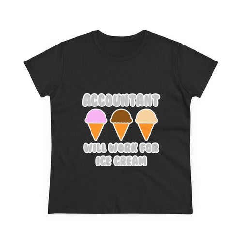 Accountant ... Will Work For Ice Cream - Women's Midweight Cotton Tee