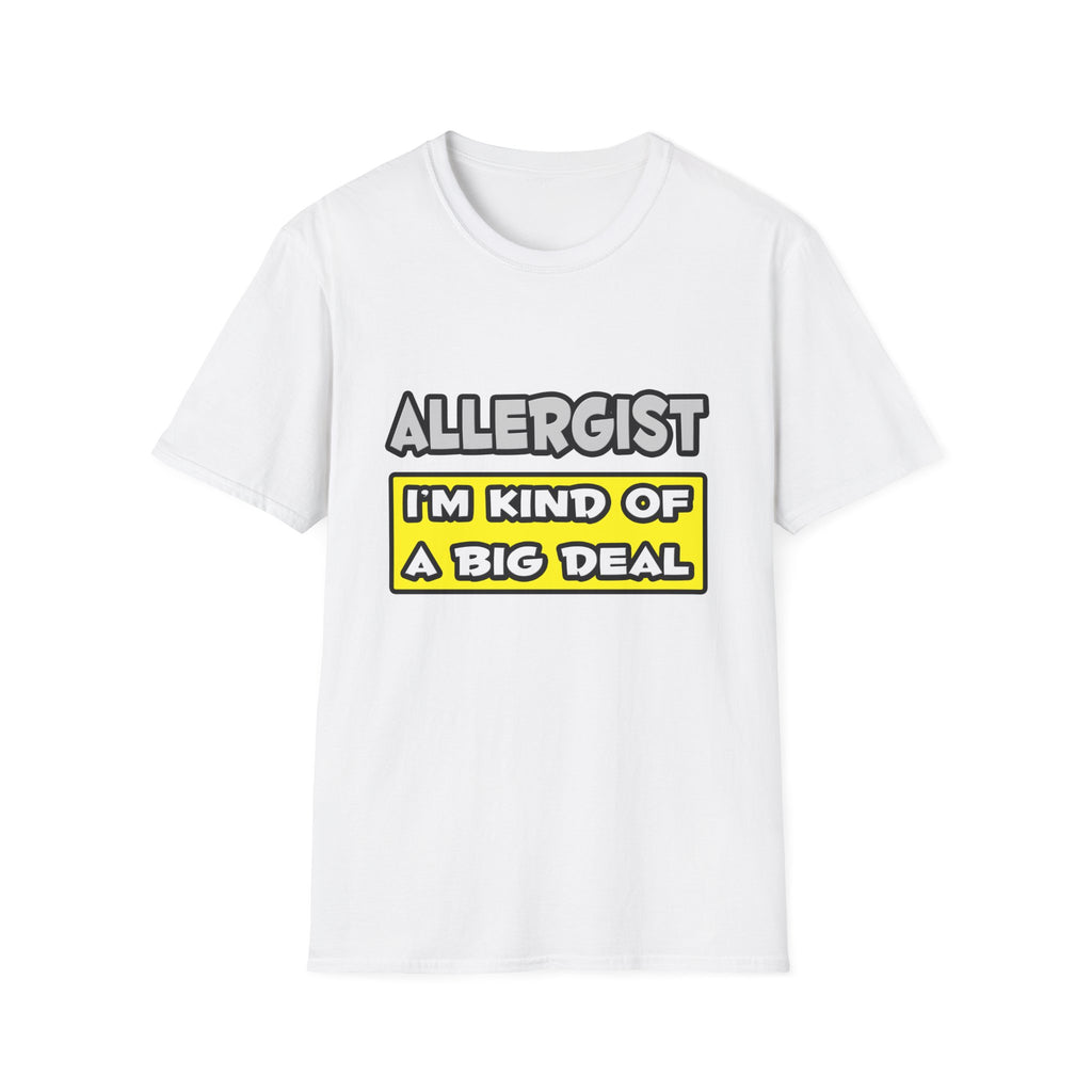 Allergist .. I'm Kind of a Big Deal - Unisex Softstyle T-Shirt