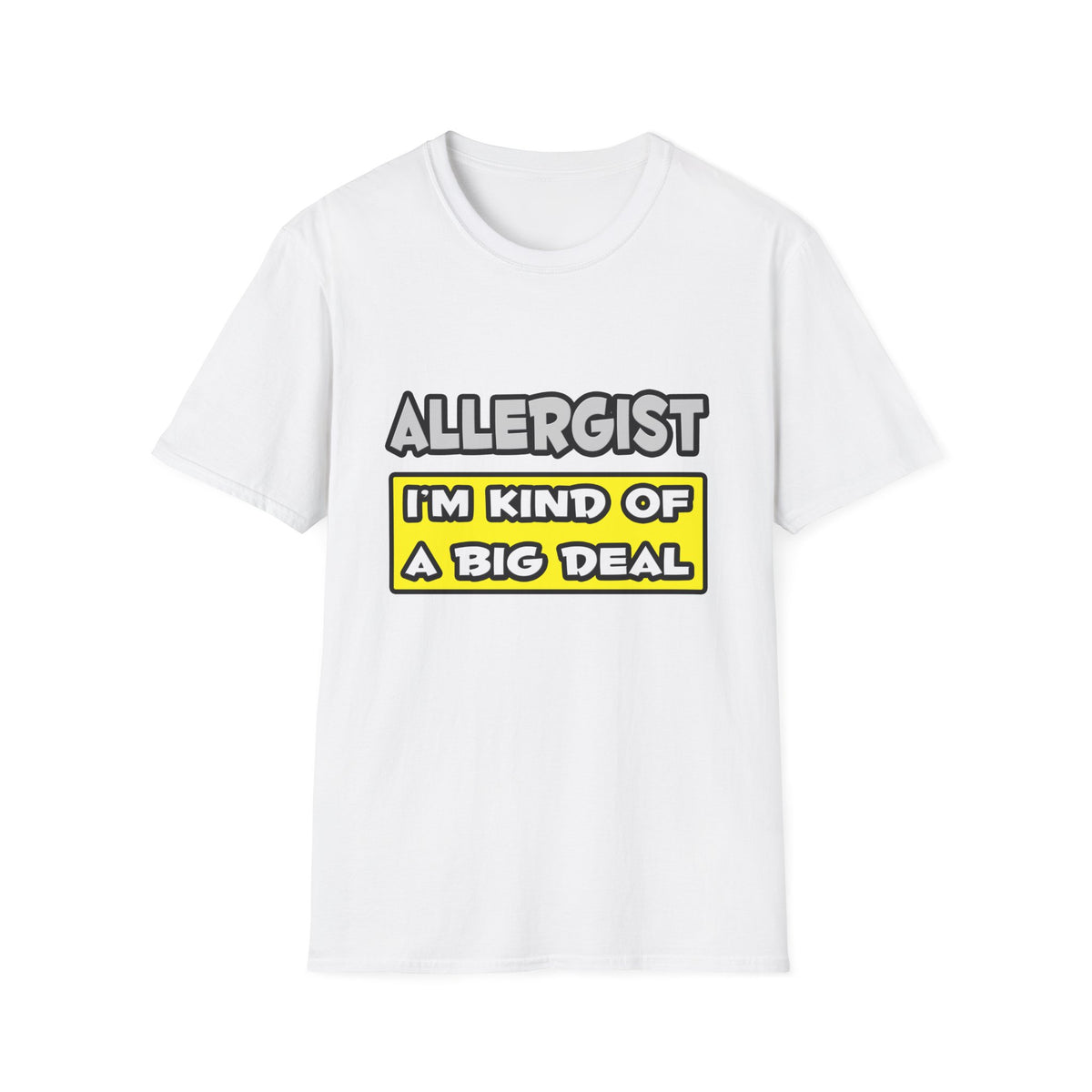Allergist .. I'm Kind of a Big Deal - Unisex Softstyle T-Shirt