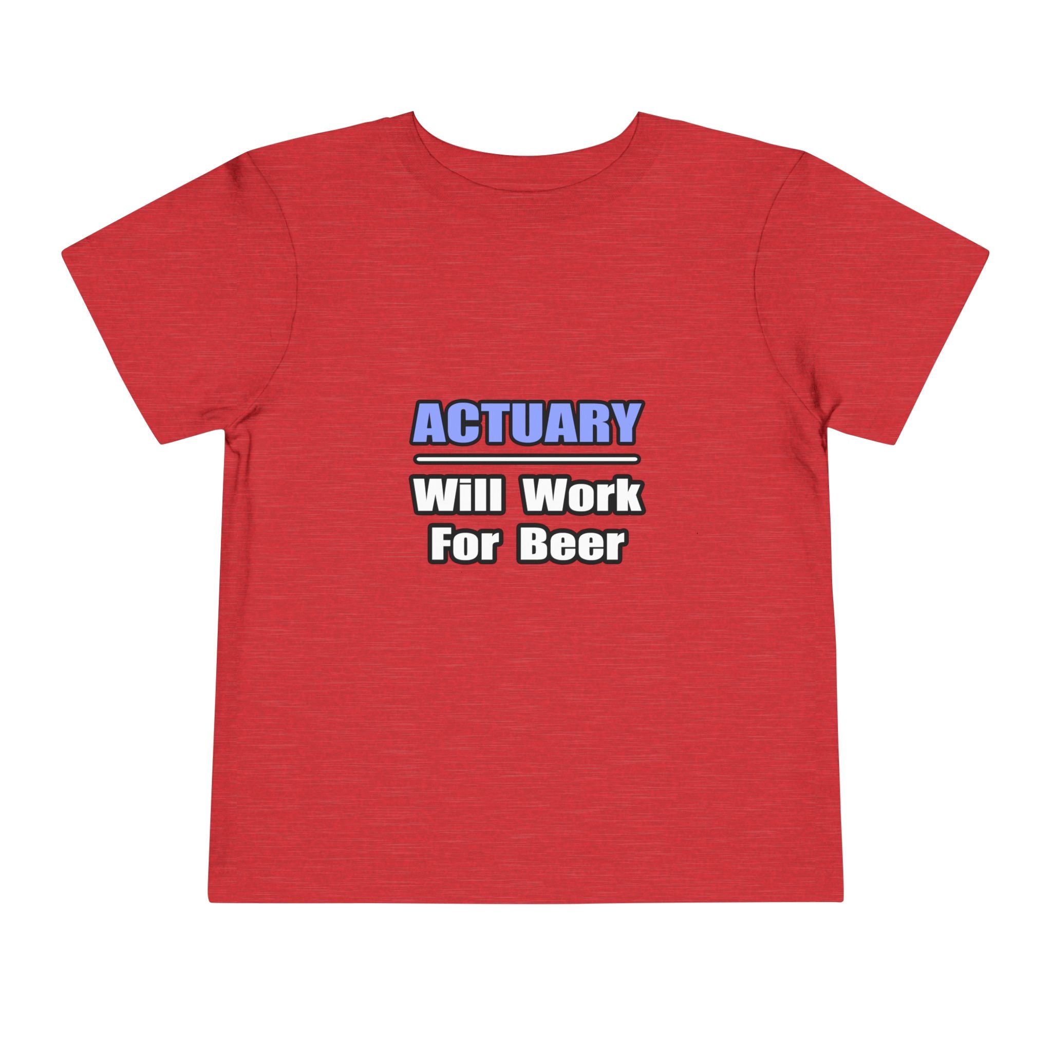 Actuary...Will Work For Beer - Toddler Short Sleeve Tee