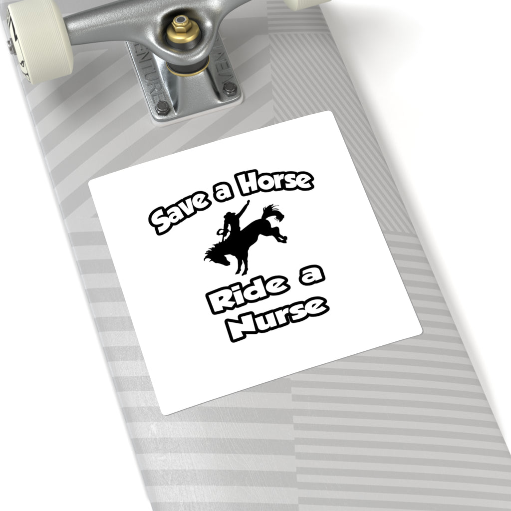 Save a Horse .. Ride a Nurse - Square Stickers