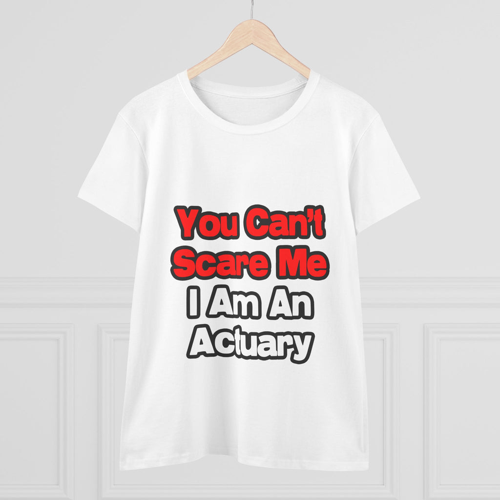 You Can't Scare Me...Actuary - Women's Midweight Cotton Tee