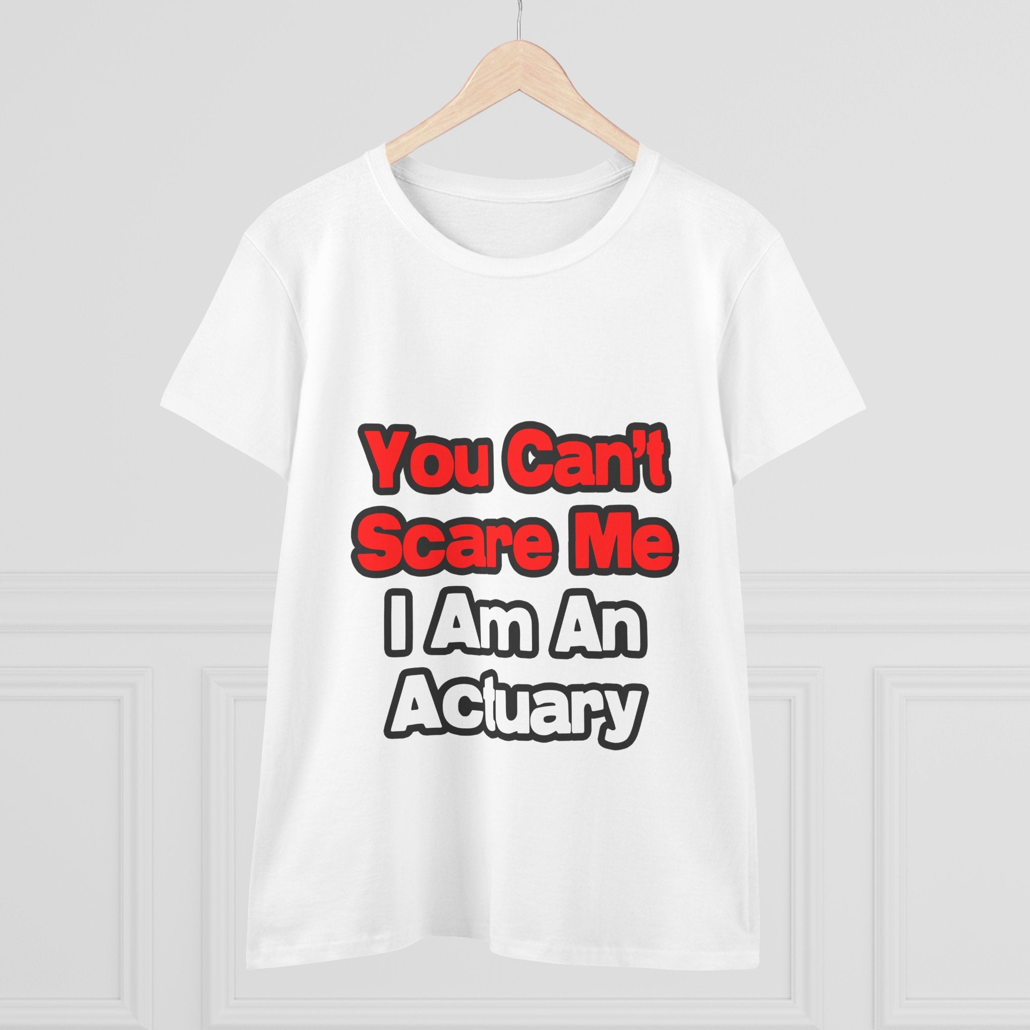 You Can't Scare Me...Actuary - Women's Midweight Cotton Tee