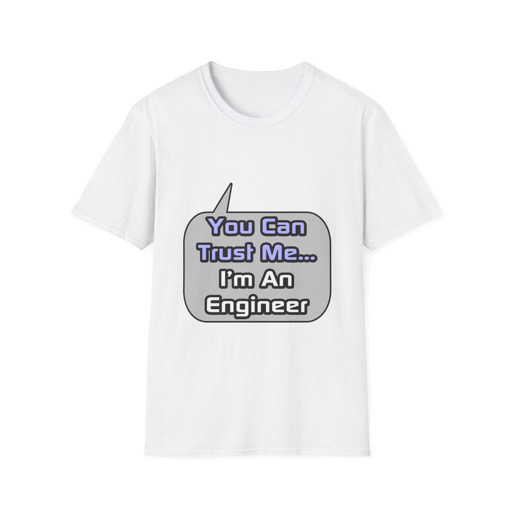 Trust Me .. I'm an Engineer - Unisex Softstyle T-Shirt