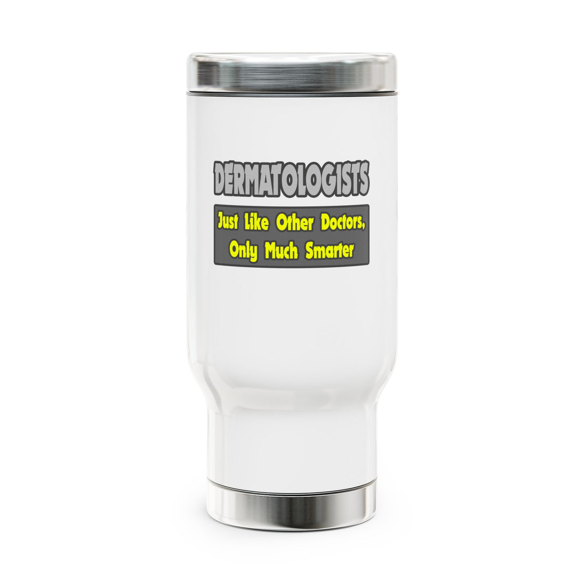 Dermatologists...Smarter - Stainless Steel Travel Mug with Handle, 14oz