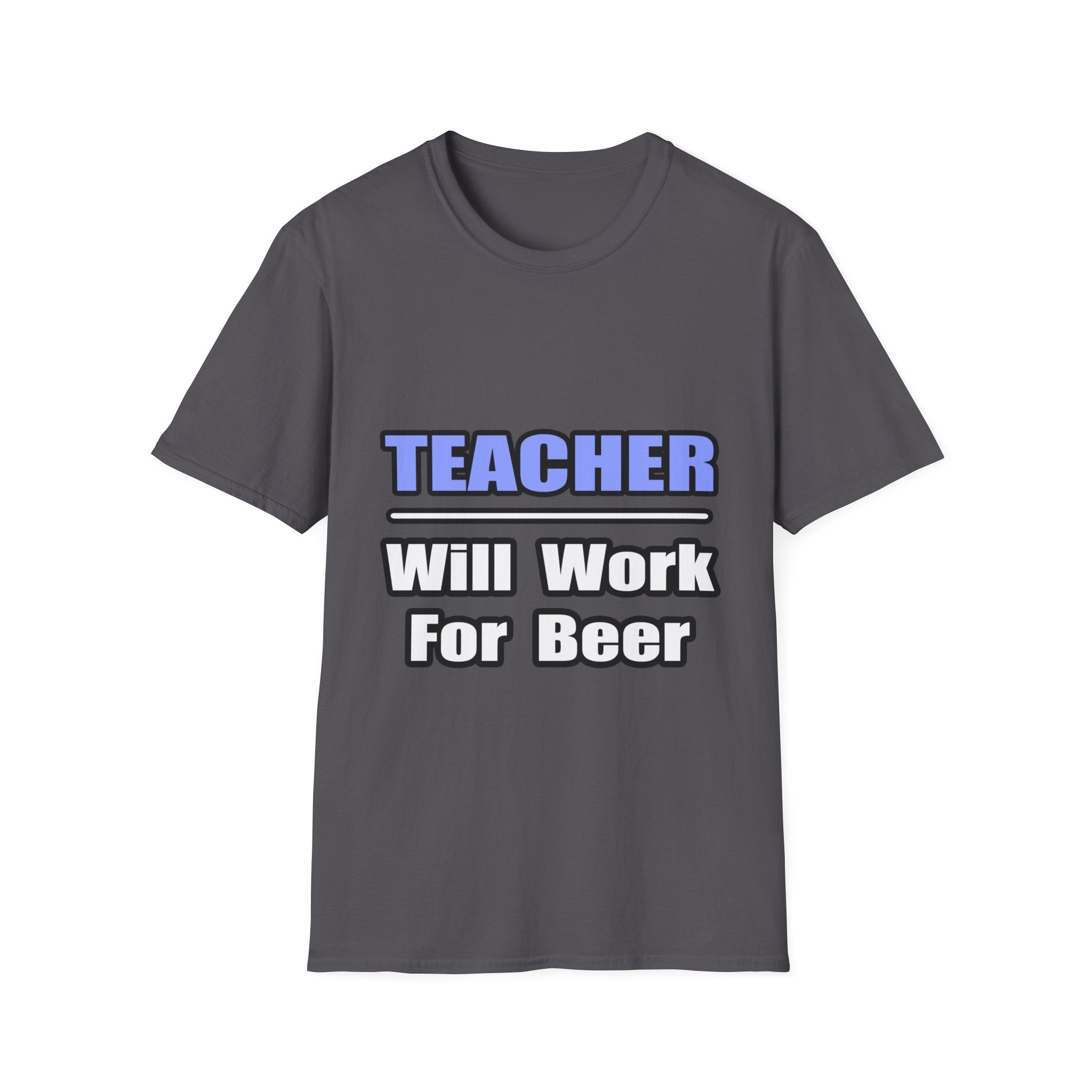 Teacher...Will Work For Beer - Unisex Softstyle T-Shirt