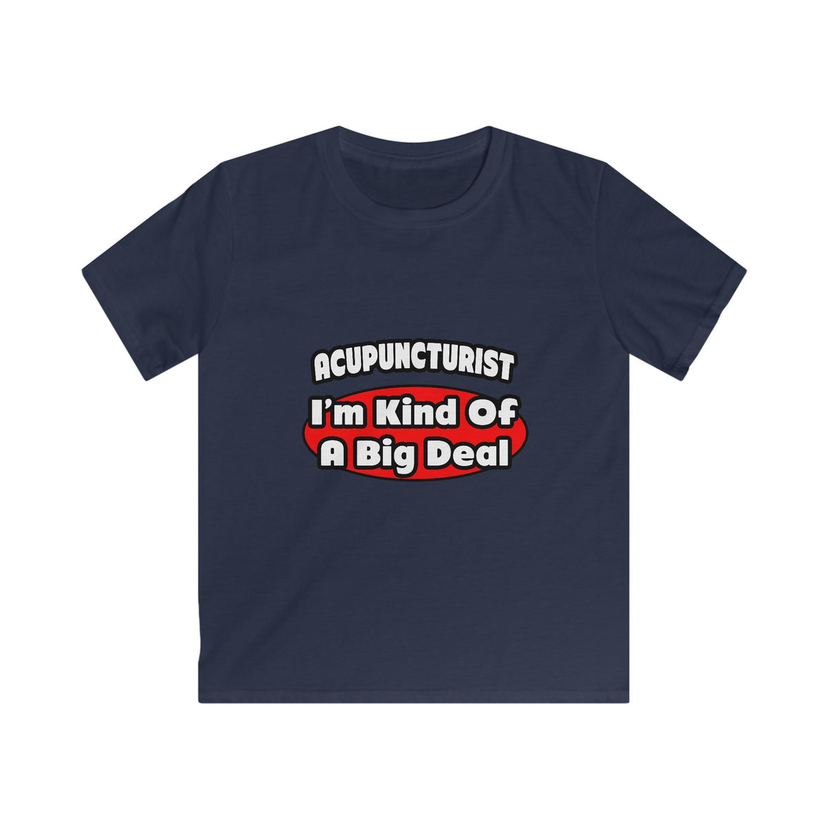 Acupuncturist ... Big Deal - Kids Softstyle Tee