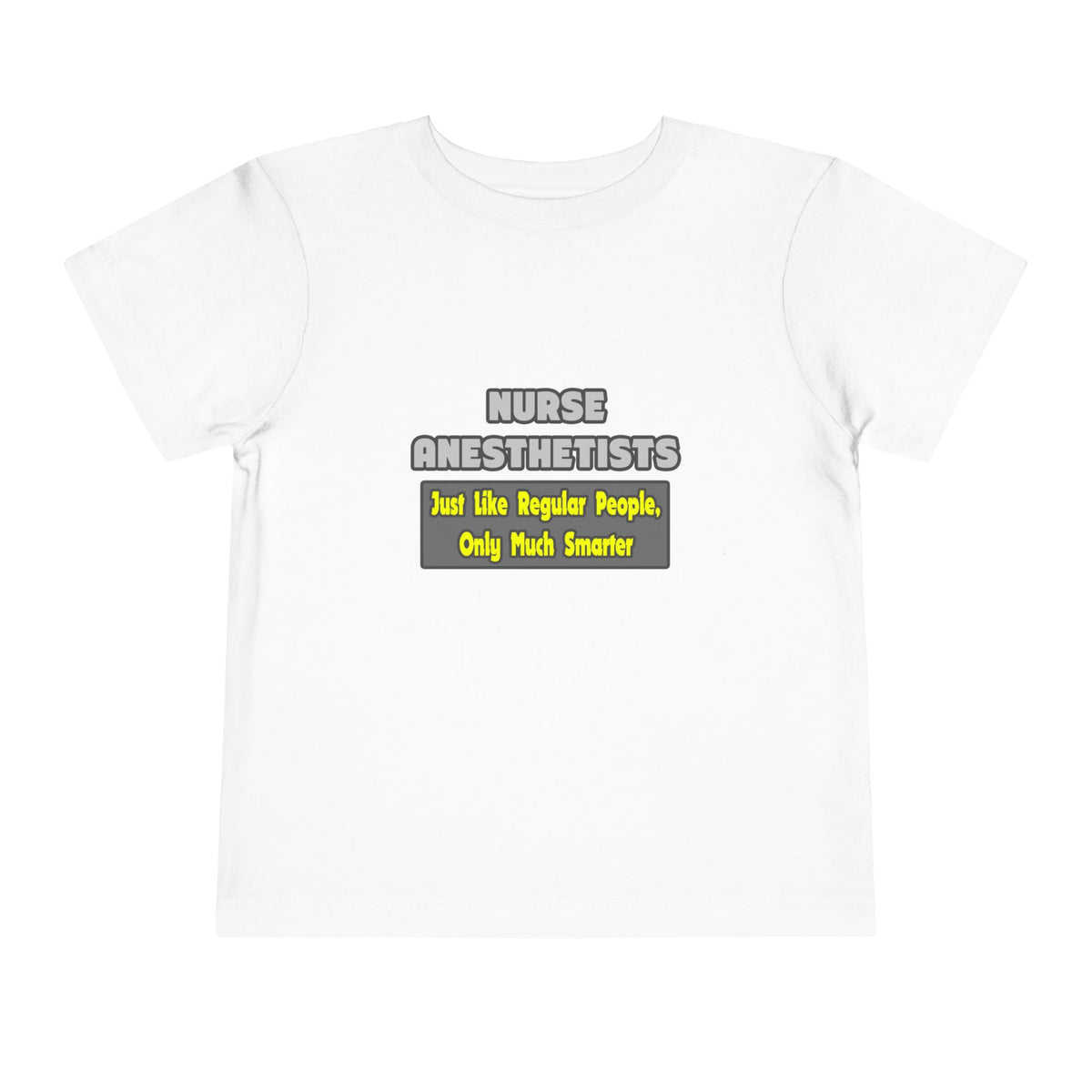 Nurse Anesthetists...Smarter - Toddler Short Sleeve Tee