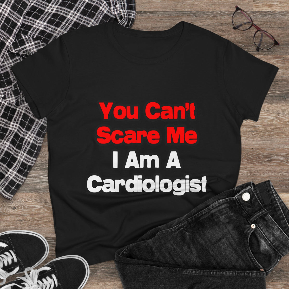 You Can't Scare Me...Cardiologist - Women's Midweight Cotton Tee