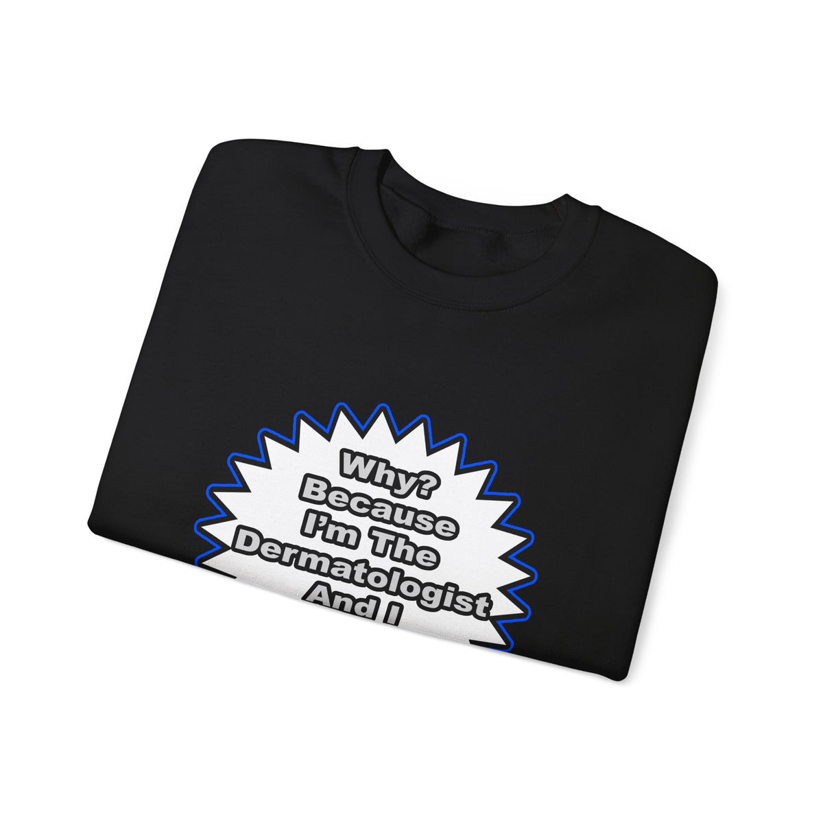 Dermatologist...Because I Said So - Unisex Heavy Blend™ Crewneck Sweatshirt