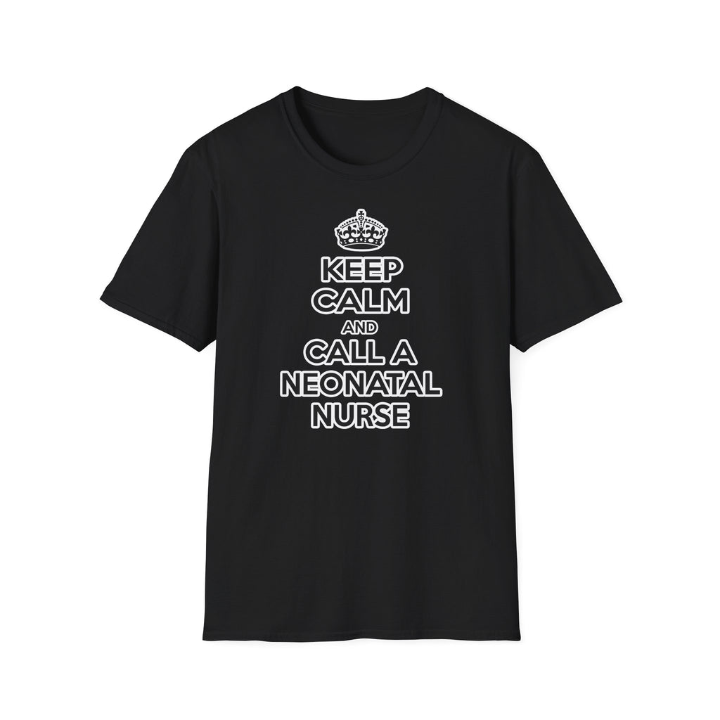 Keep Calm and Call a Neonatal Nurse - Unisex Softstyle T-Shirt
