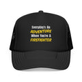 Everyday's An Adventure...Firefighter - Foam Trucker Hat