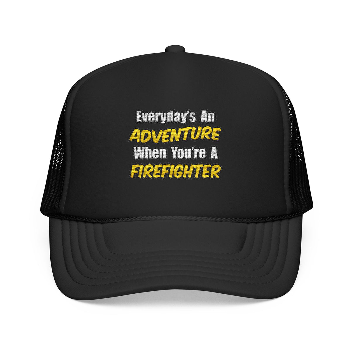 Everyday's An Adventure...Firefighter - Foam Trucker Hat