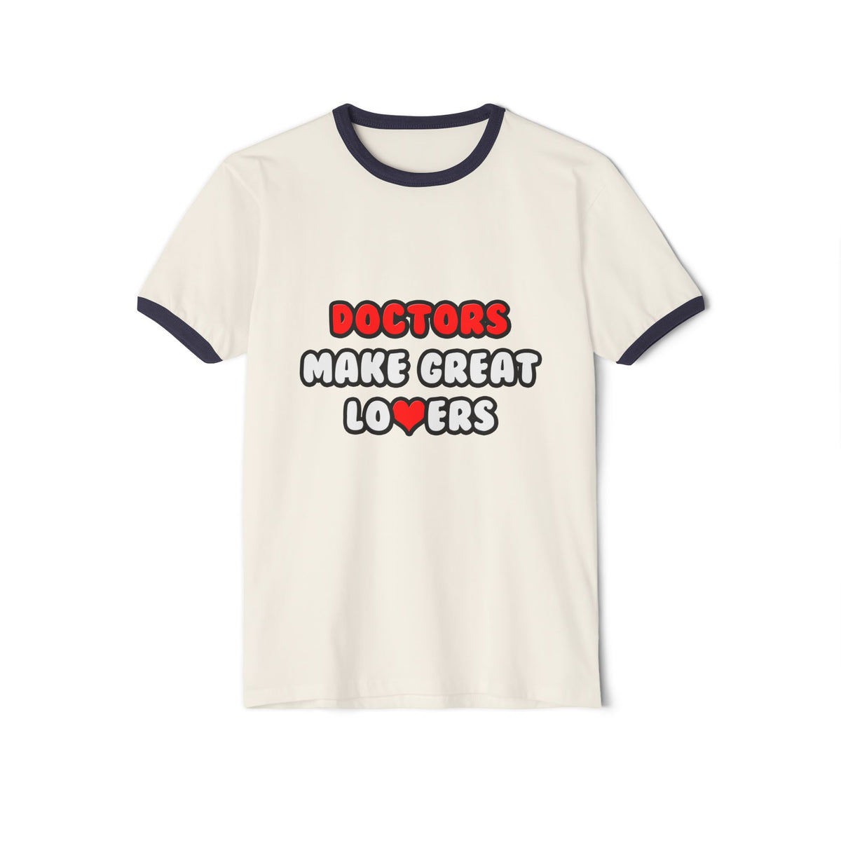 Doctors Make Great Lovers - Unisex Cotton Ringer T-Shirt