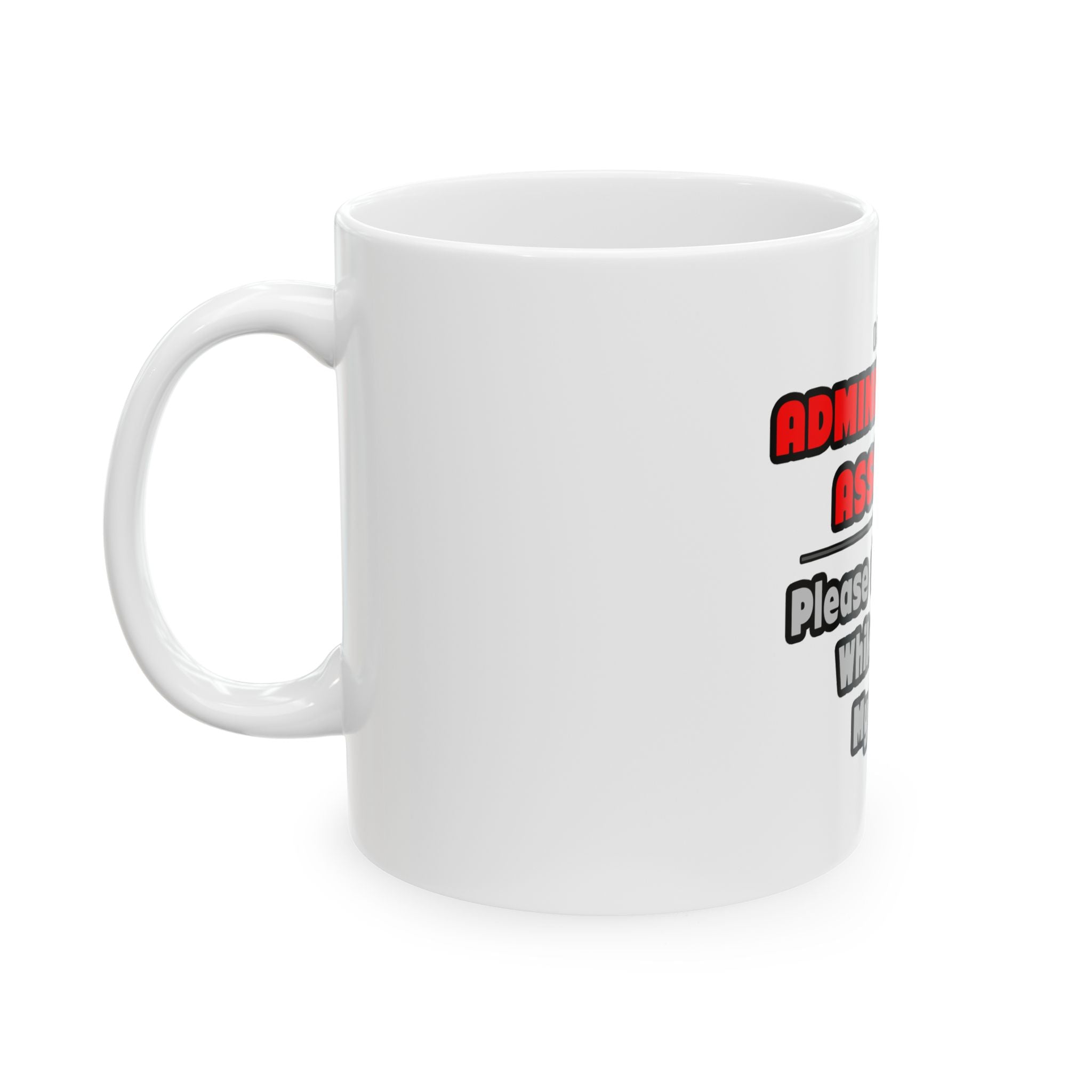 Administrative Assistant...Work My Magic - Ceramic Mug, (11oz, 15oz)