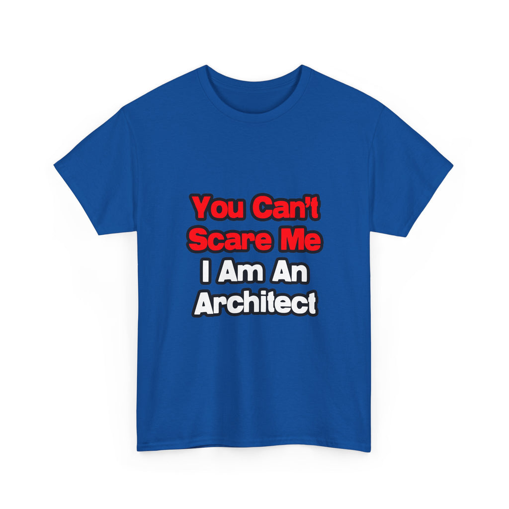 You Can't Scare Me...Architect - Unisex Heavy Cotton Tee