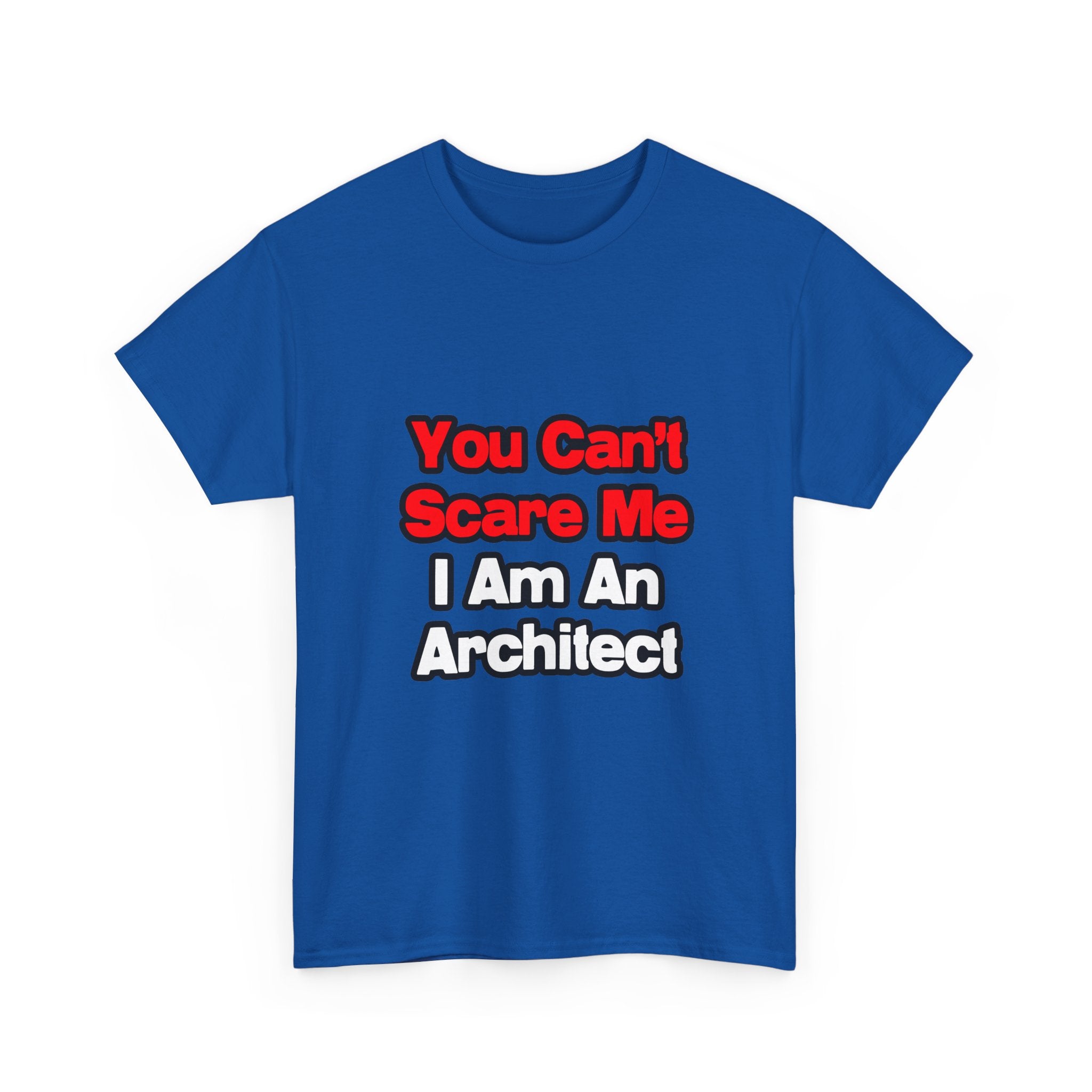 You Can't Scare Me...Architect - Unisex Heavy Cotton Tee
