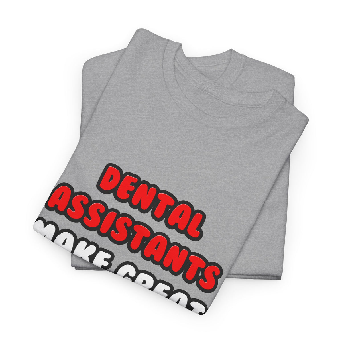 Dental Assistants Make Great Lovers - Unisex Heavy Cotton Tee