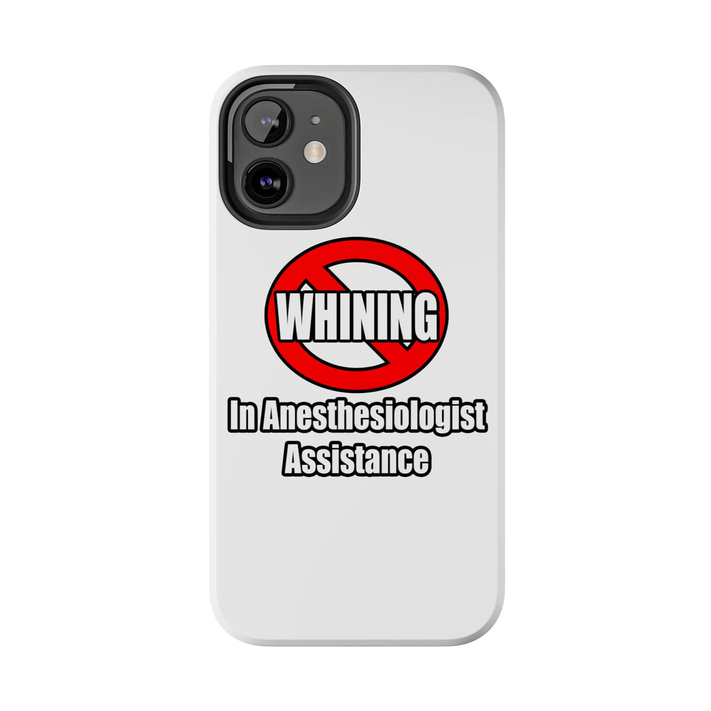 No Whining In Anesthesiologist Assistance - Tough Phone Cases