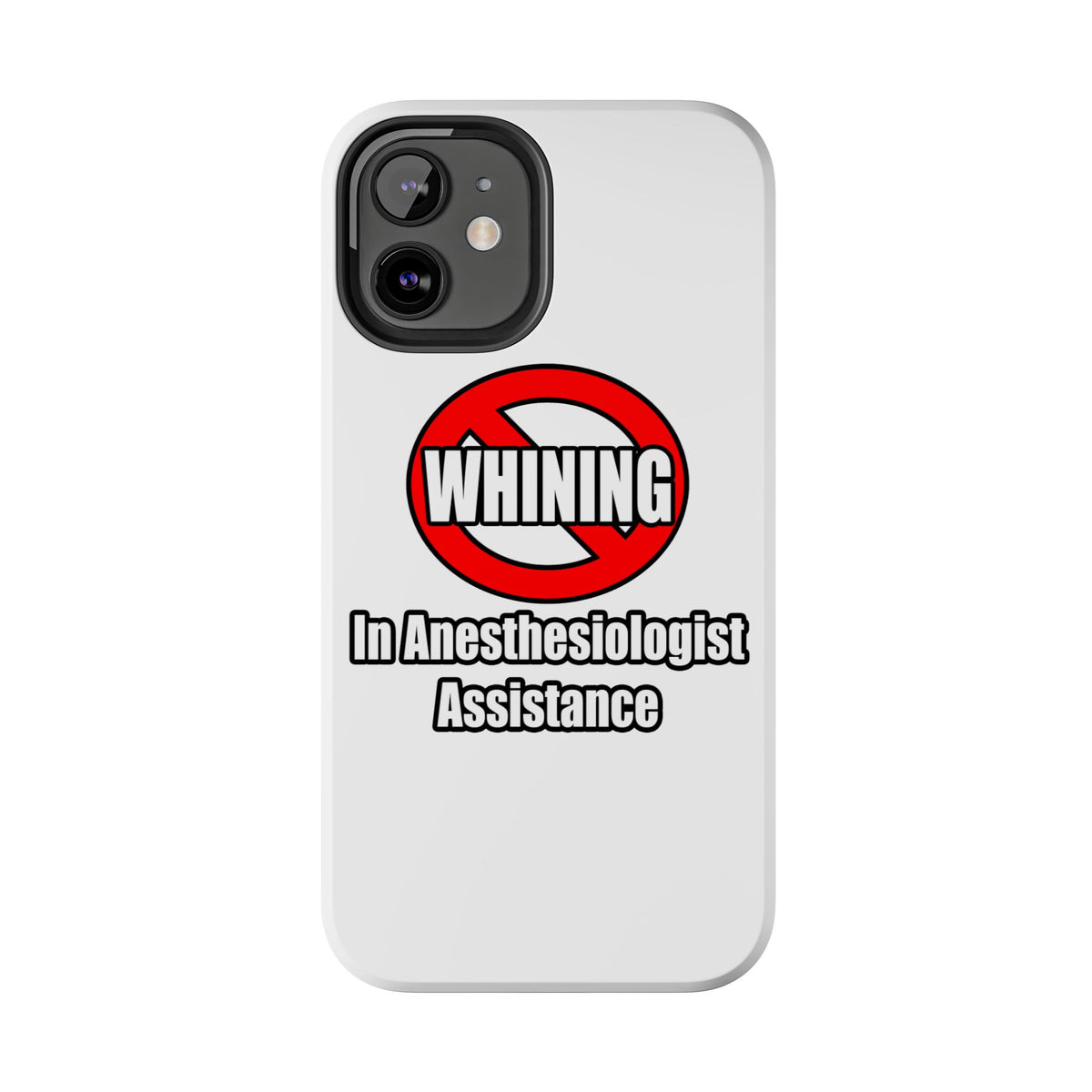 No Whining In Anesthesiologist Assistance - Tough Phone Cases