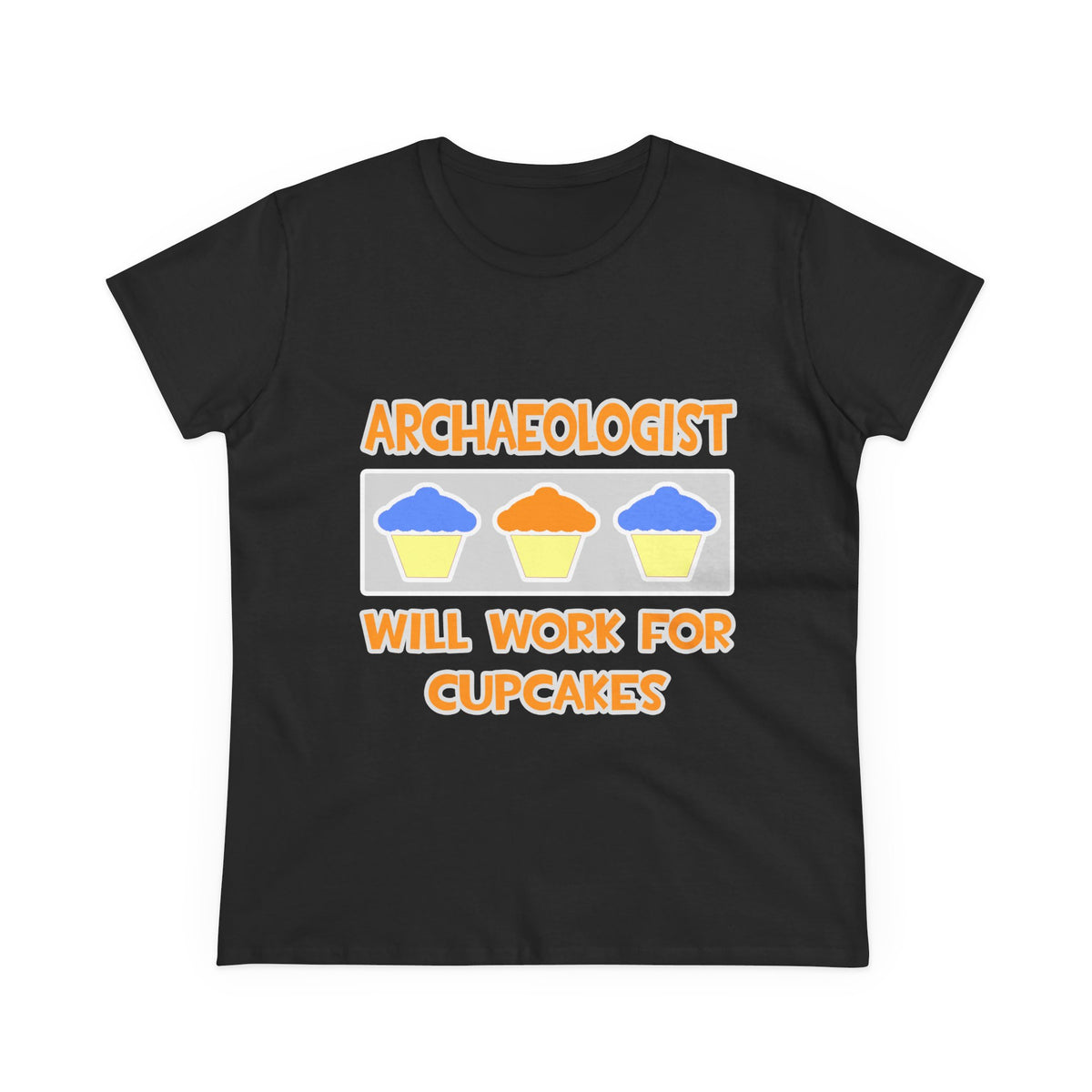 Archaeologist ... Will Work For Cupcakes - Women's Midweight Cotton Tee