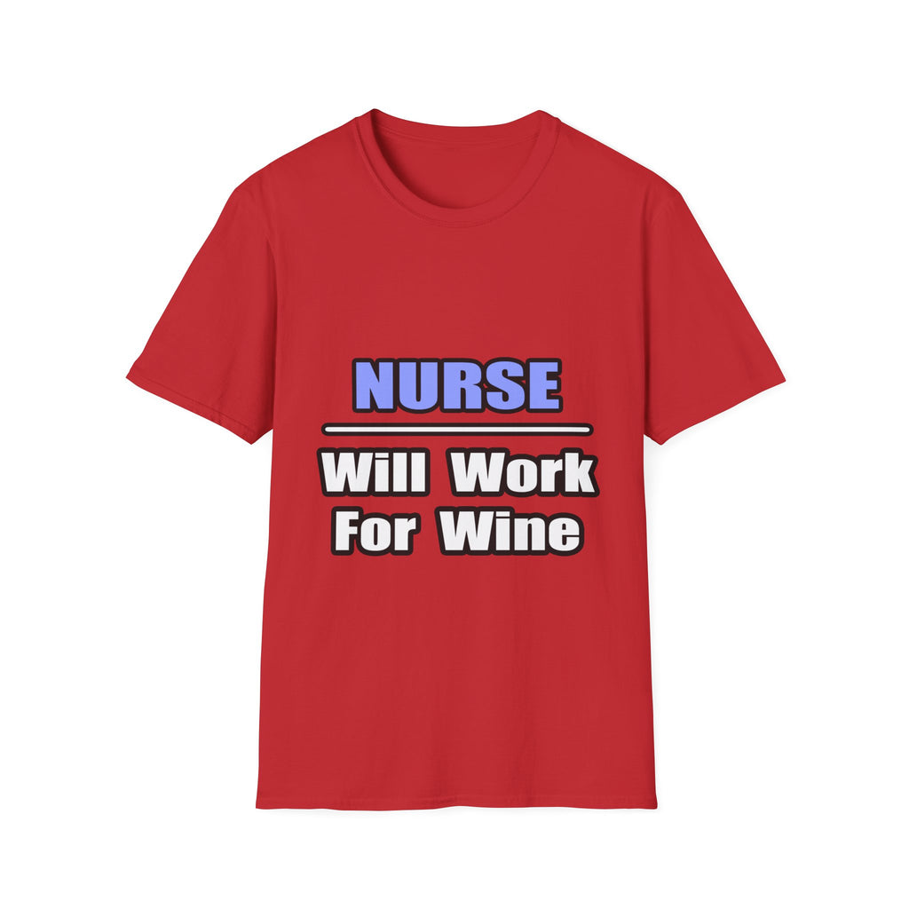 Nurse...Will Work For Wine - Unisex Softstyle T-Shirt