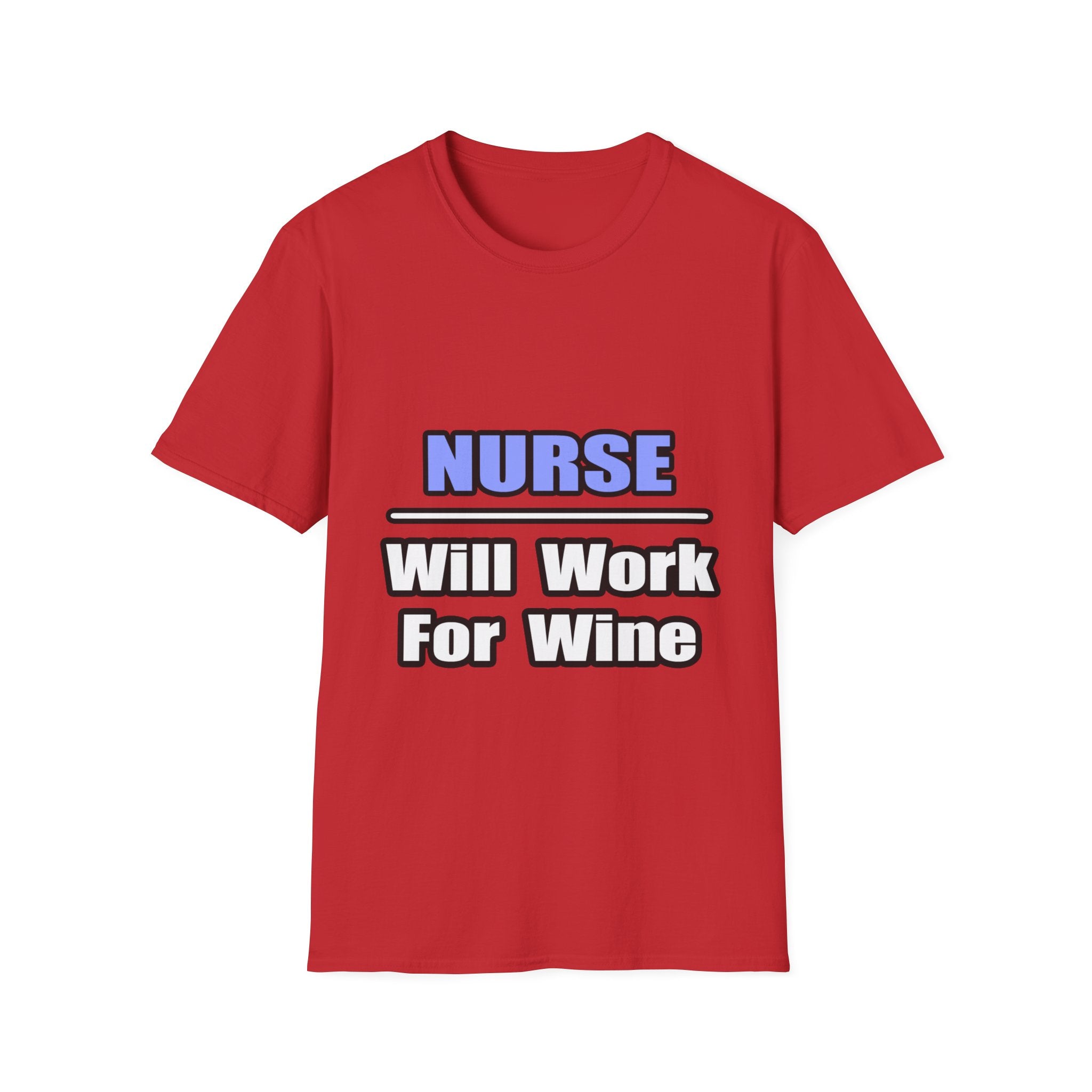 Nurse...Will Work For Wine - Unisex Softstyle T-Shirt