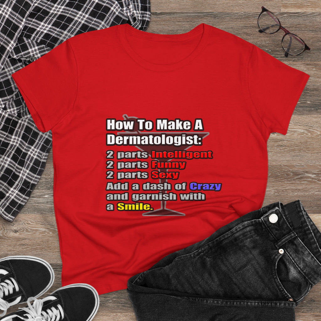 How To Make a Dermatologist - Women's Midweight Cotton Tee
