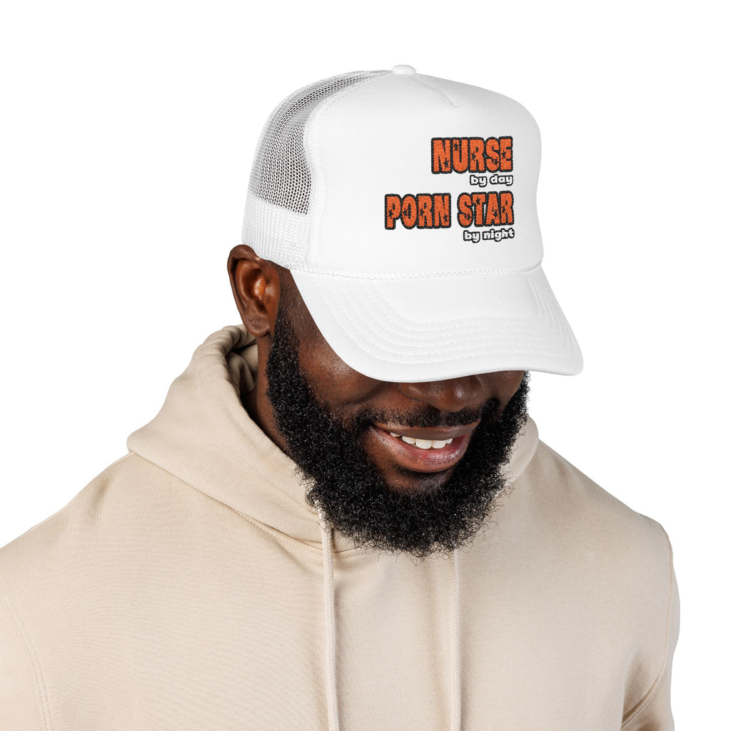 Nurse By Day...Porn Star By Night - Foam Trucker Hat