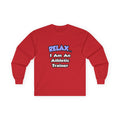 Relax ... I am an Athletic Trainer - Unisex Ultra Cotton Long Sleeve Tee
