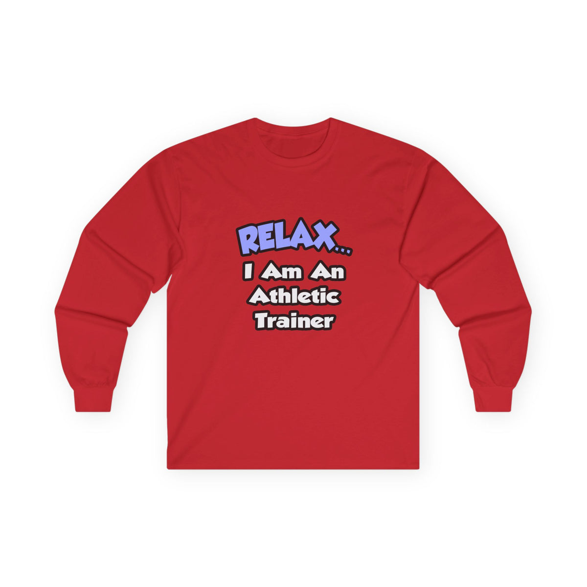 Relax ... I am an Athletic Trainer - Unisex Ultra Cotton Long Sleeve Tee