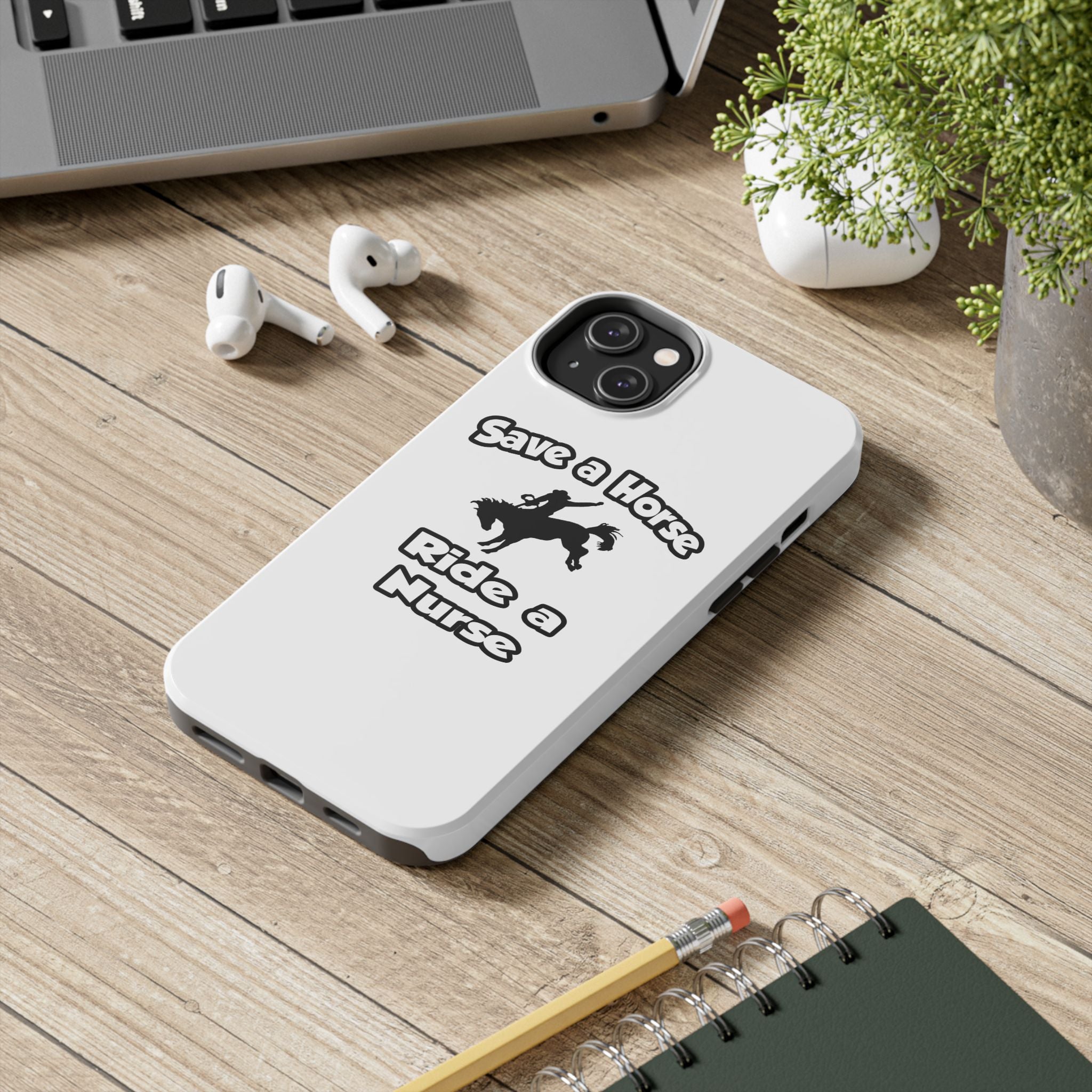 Save a Horse .. Ride a Nurse - Tough Phone Cases