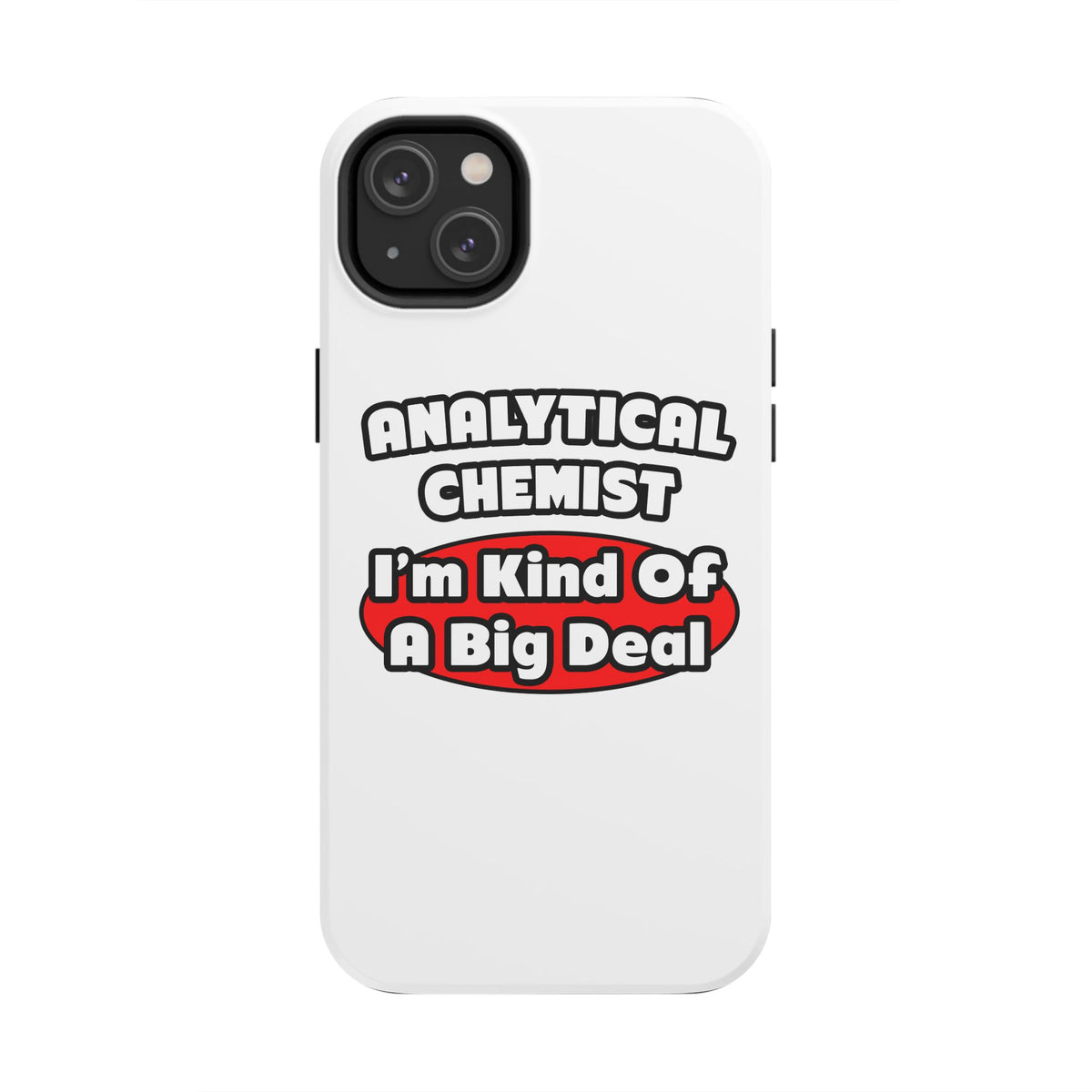 Analytical Chemist...Big Deal - Tough Phone Cases