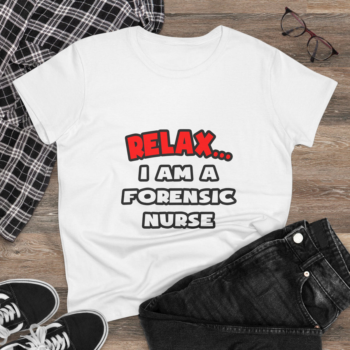 Relax ... I Am A Forensic Nurse - Women's Midweight Cotton Tee
