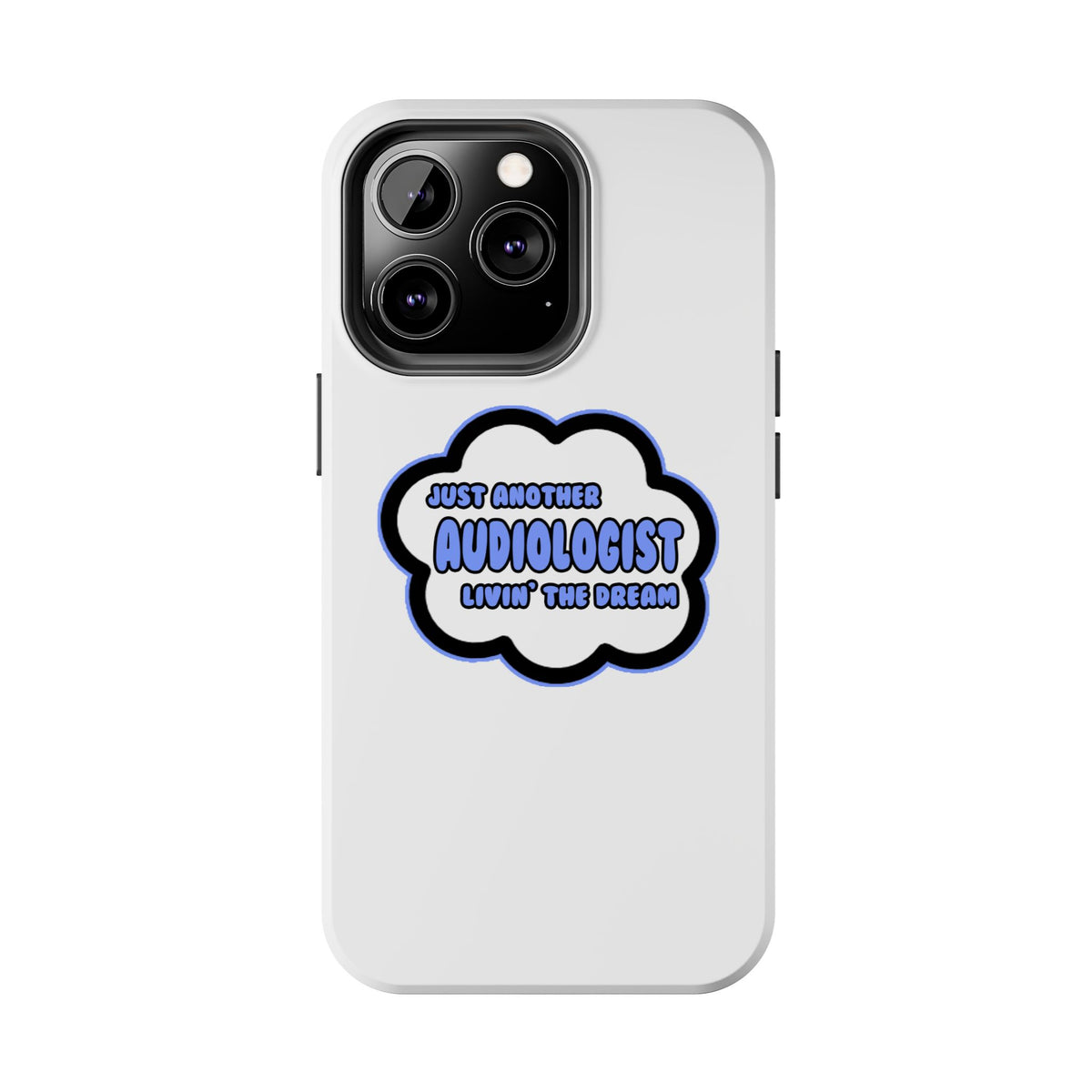 Audiologist .. Livin' The Dream - Tough Phone Cases