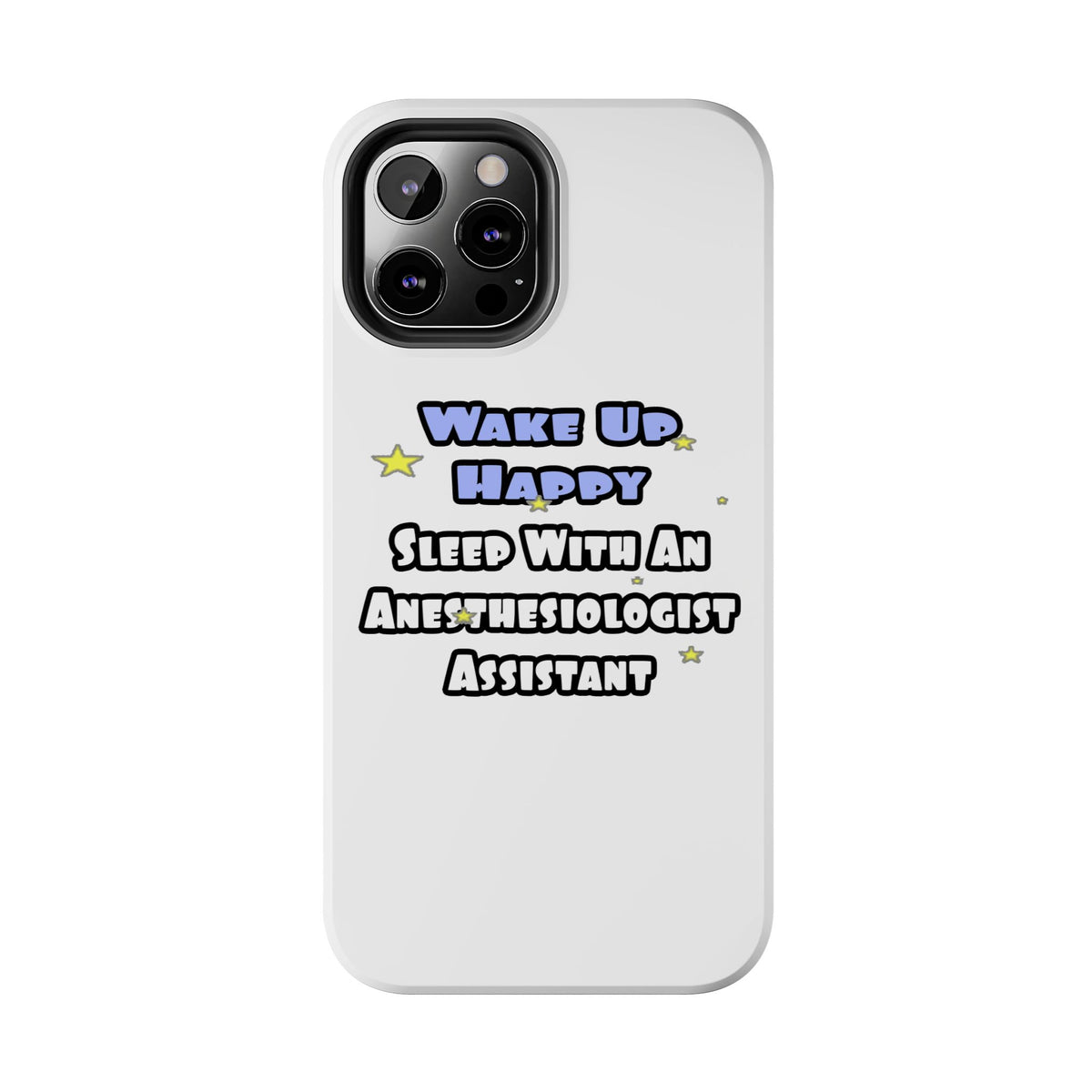 Wake Up Happy .. Sleep With Anesthesiologist Asst - Tough Phone Cases