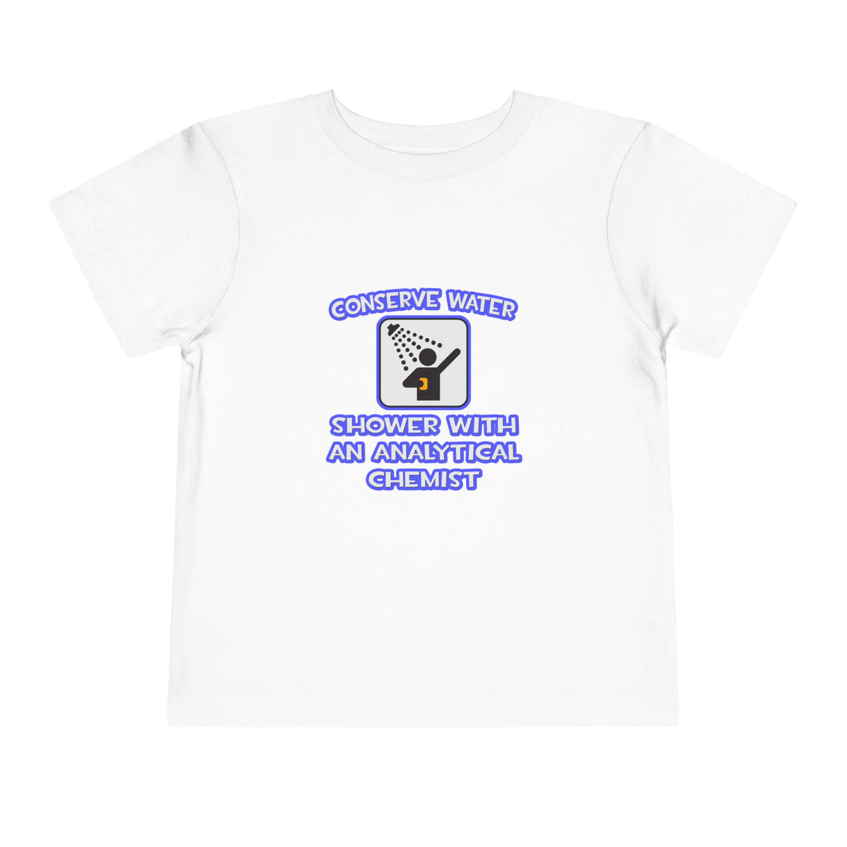 Conserve Water .. Shower With Analytical Chemist - Toddler Short Sleeve Tee