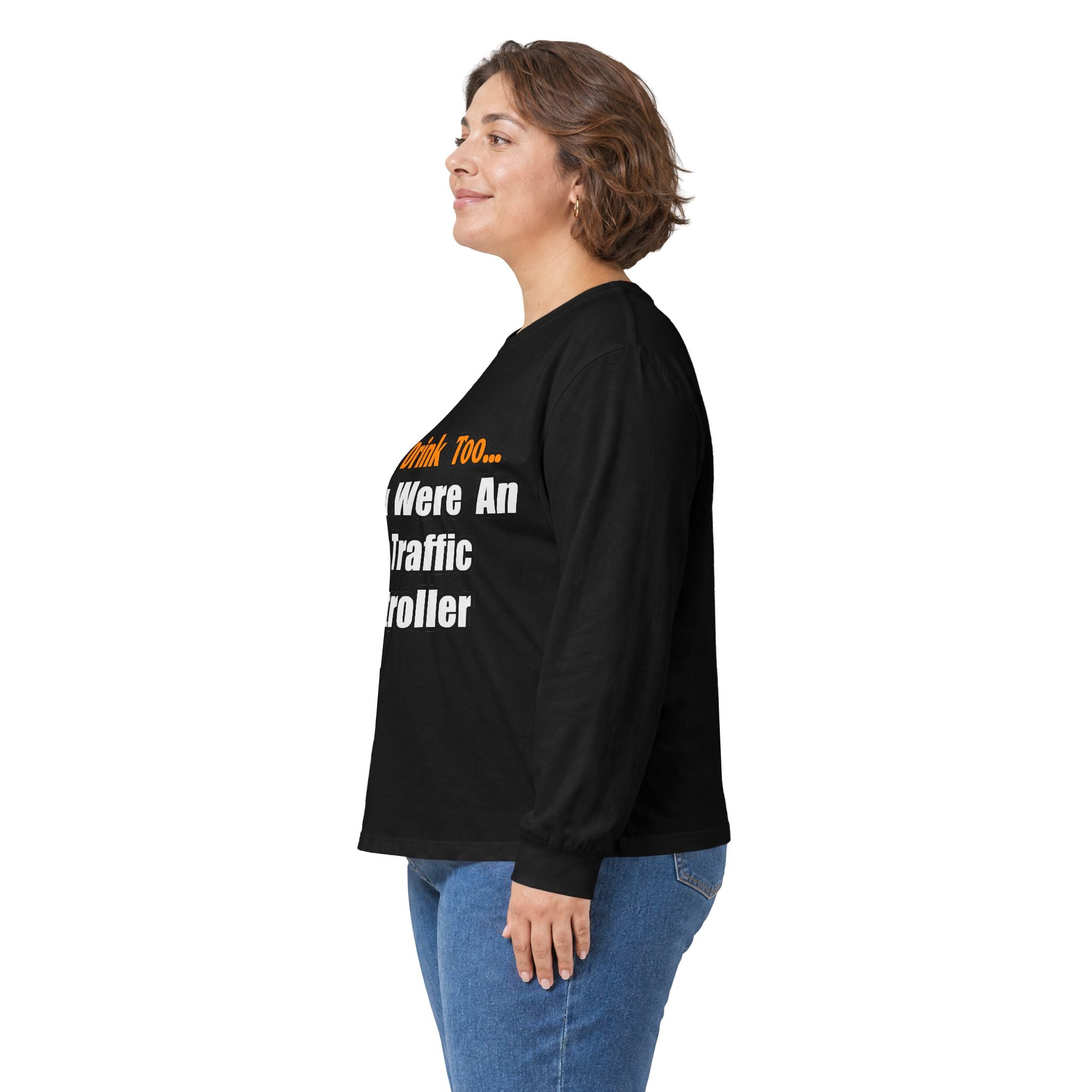 You'd Drink Too...Air Traffic Controller - Unisex Ultra Cotton Long Sleeve Tee