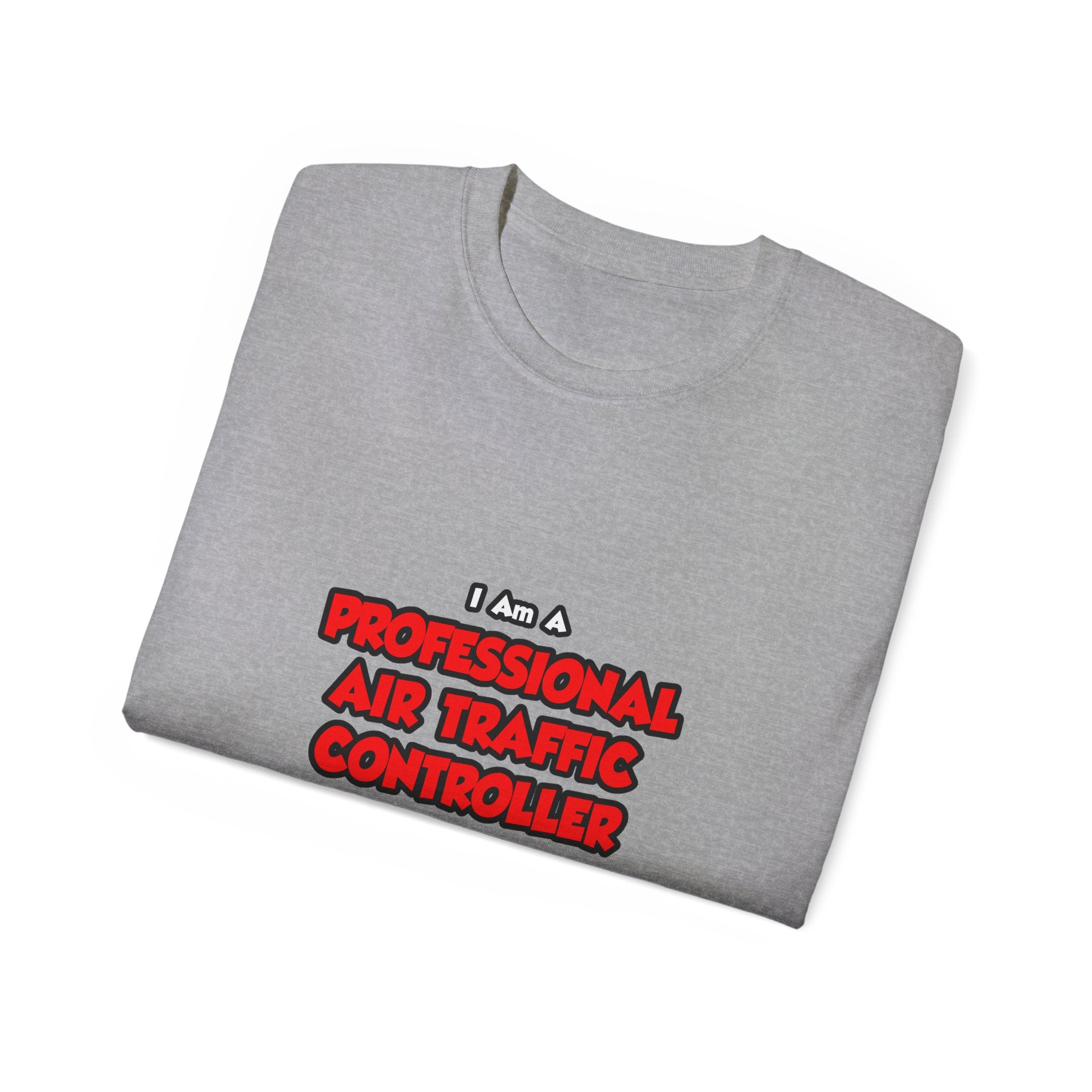 Professional Air Traffic Controller ... Don't Try - Unisex Ultra Cotton Tee