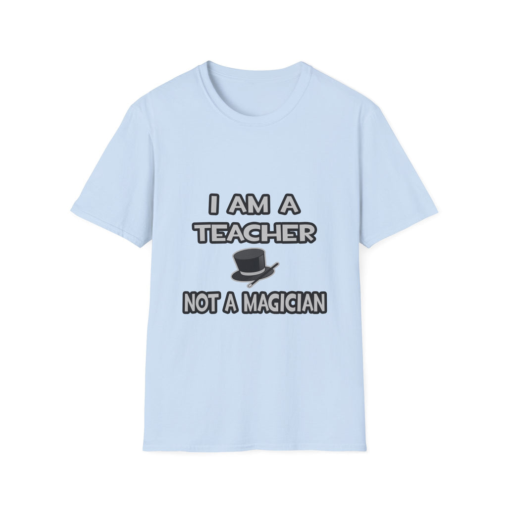 I Am A Teacher ... Not A Magician - Unisex Softstyle T-Shirt
