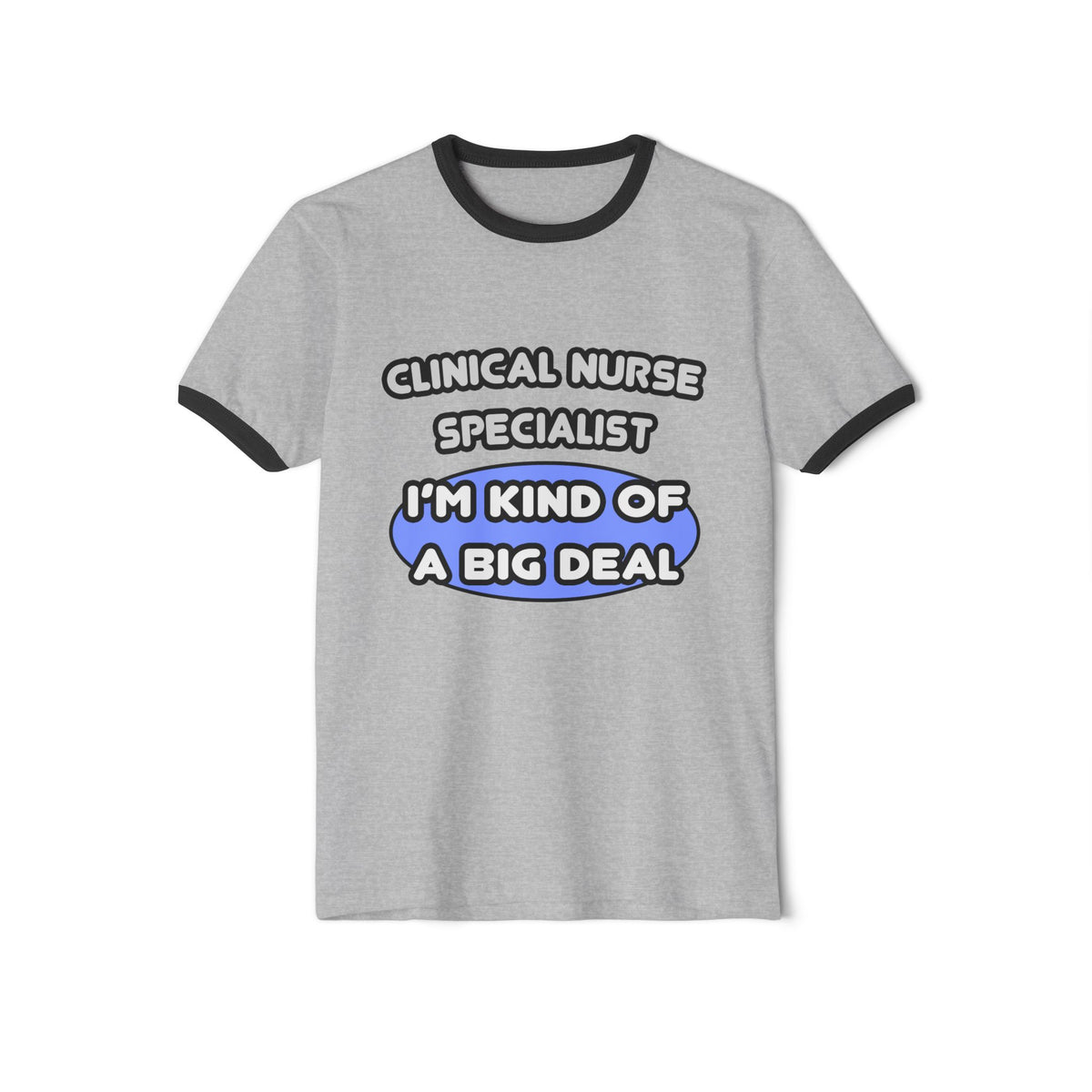 Clinical Nurse Specialist .. Kind of a Big Deal - Unisex Cotton Ringer T-Shirt