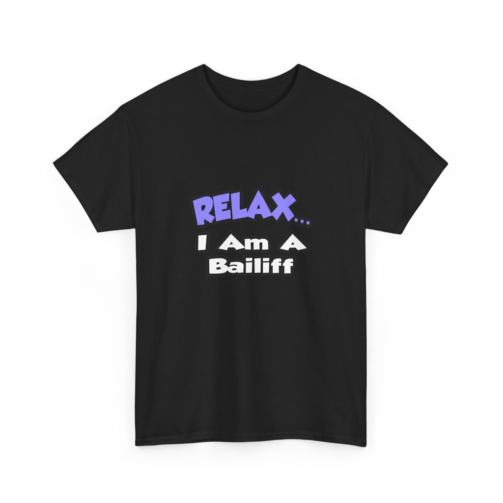 Relax ... I Am A Bailiff - Unisex Heavy Cotton Tee